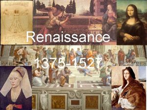 Renaissance 1375 1527 Begins in Italy French for