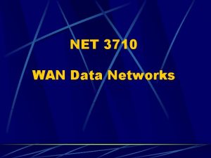 NET 3710 WAN Data Networks Network Protocols functions