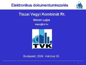 Elektronikus dokumentumkezels Tiszai Vegyi Kombint Rt Simon Lajos