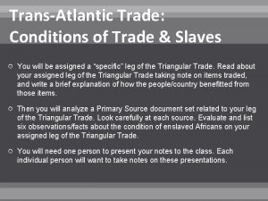 TransAtlantic Trade Conditions of Trade Slaves You will