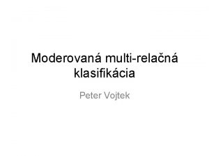 Moderovan multirelan klasifikcia Peter Vojtek Dta z projektu