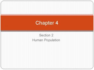 Chapter 4 Section 2 Human Population Human Population