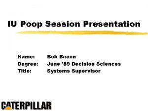 IU Poop Session Presentation Name Degree Title Bob