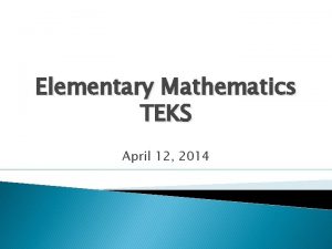 Elementary Mathematics TEKS April 12 2014 2014 2015