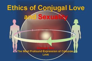 Ethics of Conjugal Love and Sexuality Absolute Sex