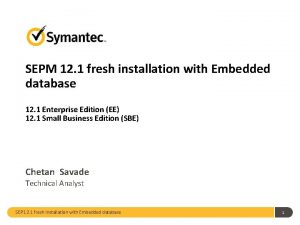 SEPM 12 1 fresh installation with Embedded database