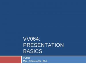VV 064 PRESENTATION BASICS VV 064 Mgr Antonn