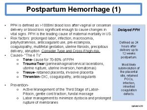 Postpartum Hemorrhage 1 PPH is defined as 1000