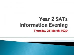 Year 2 SATs Information Evening Thursday 26 March
