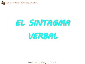 EL SINTAGMA VERBAL El Sintagma Verbal El sintagma