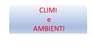 CLIMI e AMBIENTI ATMOSFERA e CLIMA LATMOSFERA la