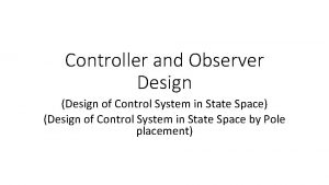 Controller and Observer Design Design of Control System