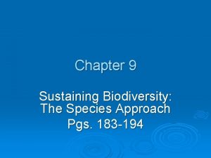 Chapter 9 Sustaining Biodiversity The Species Approach Pgs