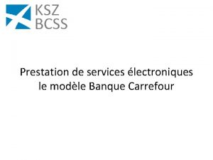 Prestation de services lectroniques le modle Banque Carrefour