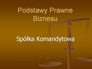 Podstawy Prawne Biznesu Spka Komandytowa Definicja Spk komandytow