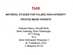 PLAN MATERIAL STUDIES FOR PULSED HIGHINTENSITY PROTON BEAM