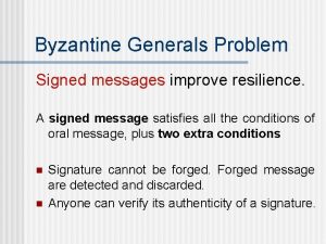 Byzantine Generals Problem Signed messages improve resilience A