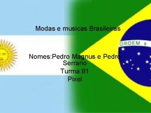 Modas e musicas Brasileiras Nomes Pedro Magnus e