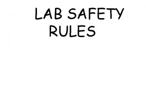 LAB SAFETY RULES LAB PREPARATION READ ALL INSTRUCTIONS