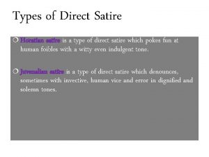 Types of Direct Satire Horatian satire is a