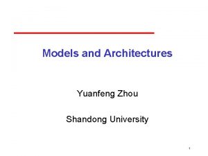 Models and Architectures Yuanfeng Zhou Shandong University 1