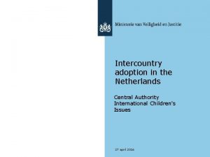 Intercountry adoption in the Netherlands Central Authority International