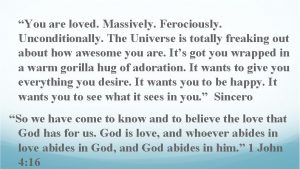 You are loved Massively Ferociously Unconditionally The Universe