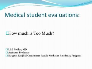 Medical student evaluations How much is Too Much