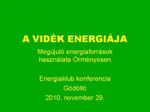 A VIDK ENERGIJA Megjul energiaforrsok hasznlata rmnyesen Energiaklub