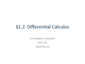1 2 Differential Calculus Christopher Crawford PHY 311