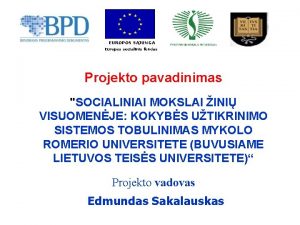 EUROPOS SJUNGA Europos socialinis fondas Projekto pavadinimas SOCIALINIAI