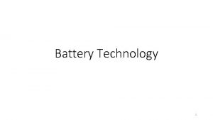 Battery Technology 1 Applications using Batteries 2 Battery