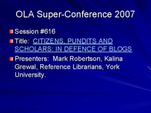 OLA SuperConference 2007 Session 616 Title CITIZENS PUNDITS