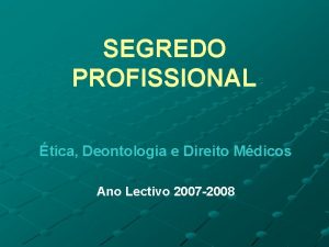 SEGREDO PROFISSIONAL tica Deontologia e Direito Mdicos Ano