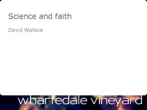 Science and faith David Wallace Science and faith