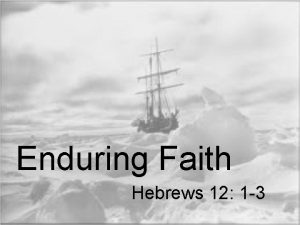 Enduring Faith Hebrews 12 1 3 Therefore since