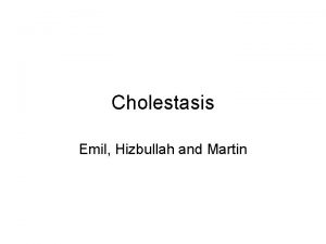 Cholestasis Emil Hizbullah and Martin Definition Cholestasis is