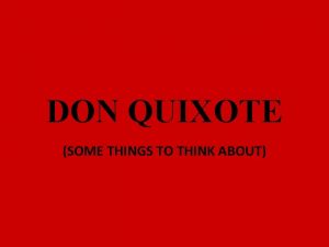 DON QUIXOTE SOME THINGS TO THINK ABOUT 1