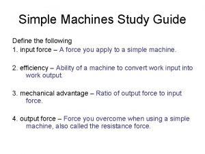 Simple Machines Study Guide Define the following 1