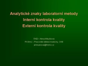 Analytick znaky laboratorn metody Intern kontrola kvality Extern