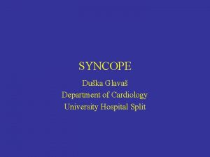 SYNCOPE Duka Glava Department of Cardiology University Hospital