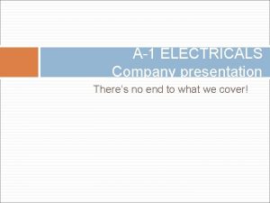 A1 ELECTRICALS Company presentation Theres no end to