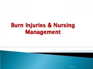 Burn Injuries Nursing Management 412011 1 BURNS Wounds