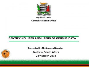 Republic of Zambia Central Statistical Office IDENTIFYING USES