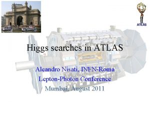 ATLAS Higgs searches in ATLAS Aleandro Nisati INFNRoma