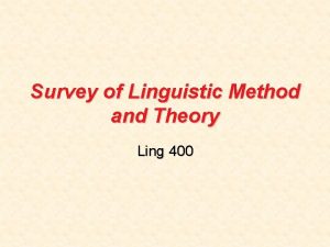 Survey of Linguistic Method and Theory Ling 400