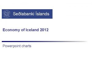 Selabanki slands Economy of Iceland 2012 Powerpoint charts