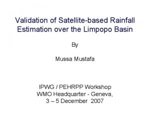 Validation of Satellitebased Rainfall Estimation over the Limpopo