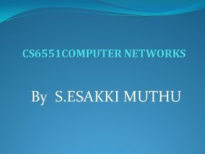 CS 6551 COMPUTER NETWORKS By S ESAKKI MUTHU