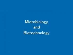 Microbiology and Biotechnology Microbiology Aims 1 Investigate the